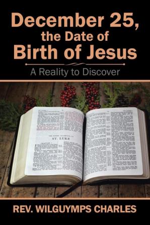 December 25 the Date of Birth of Jesus: A Reality to Discover