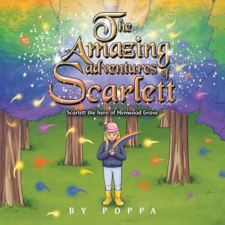 The Amazing Adventures of Scarlett: Scarlett the Hero of Henwood Grove