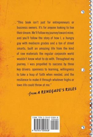 A Renegade's Rules: How a 'C' Student Created An 'A' Life and How You Can Too.