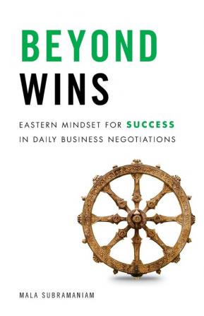 Beyond Wins: Eastern Mindset for Success in Daily Business Negotiations