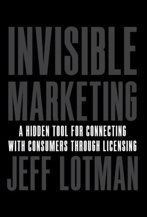 Invisible Marketing: A Hidden Tool for Connecting with Consumers through Licensing