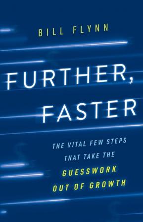 Further Faster: The Vital Few Steps That Take the Guesswork out of Growth