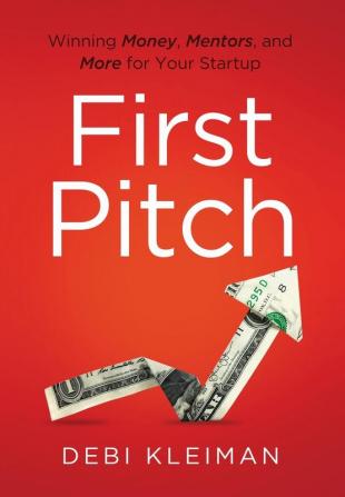 First Pitch: Winning Money Mentors and More for Your Startup