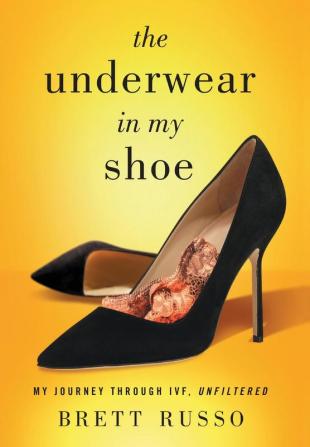 The Underwear in My Shoe: My Journey Through IVF Unfiltered