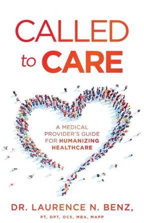 Called to Care: A Medical Provider's Guide for Humanizing Healthcare