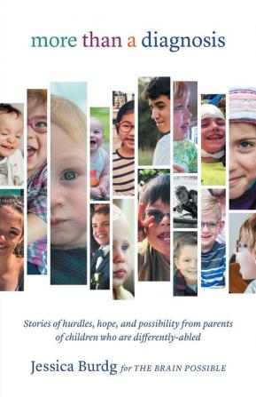 More Than a Diagnosis: Stories of Hurdles Hope and Possibility from Parents of Children Who Are Differently-Abled