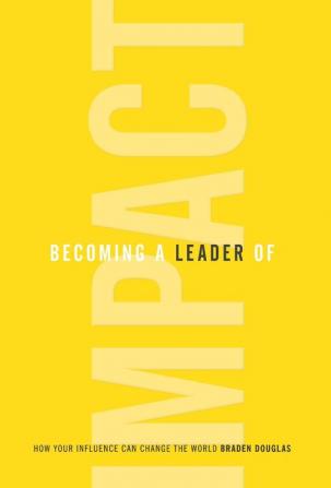 Becoming a Leader of Impact: How Your Influence Can Change the World