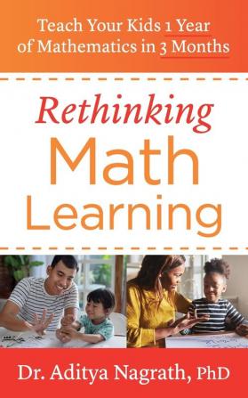 Rethinking Math Learning: Teach Your Kids 1 Year of Mathematics in 3 Months