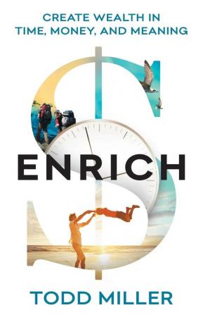 Enrich: Create Wealth in Time Money and Meaning