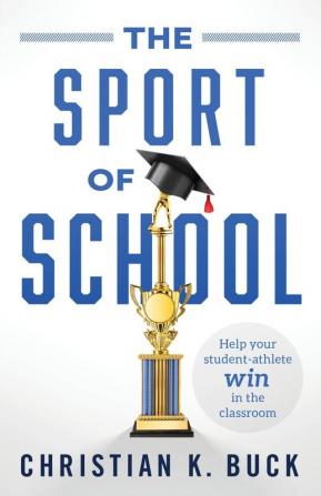 The Sport of School: Help Your Student-Athlete Win in the Classroom