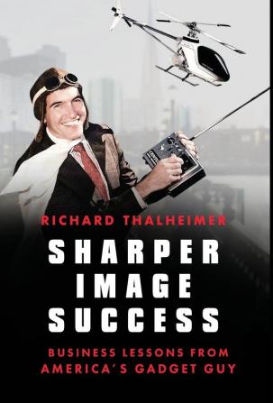 Sharper Image Success: Business Lessons from America's Gadget Guy