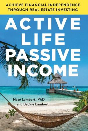 Active Life Passive Income: Achieve Financial Independence through Real Estate Investing