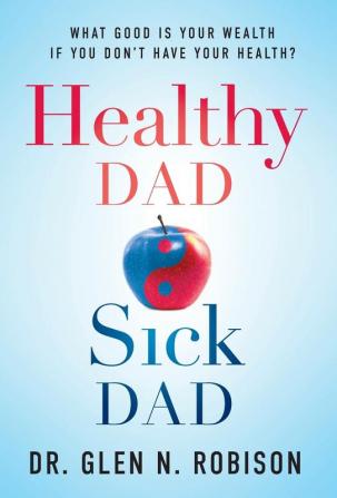 Healthy Dad Sick Dad: What Good Is Your Wealth If You Don't Have Your Health?