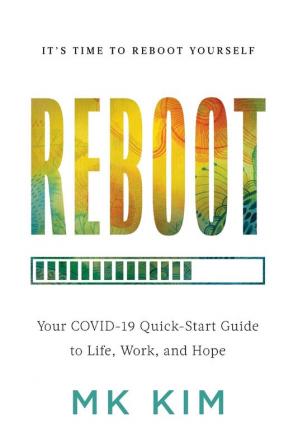 Reboot: Your COVID-19 Quick-Start Guide to Life Work and Hope