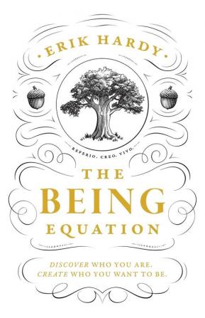 The Being Equation: Discover Who You Are. Create Who You Want to Be.