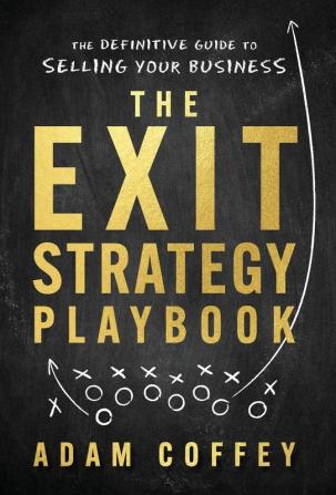 The Exit-Strategy Playbook: The Definitive Guide to Selling Your Business