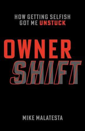 Owner Shift: How Getting Selfish Got Me Unstuck