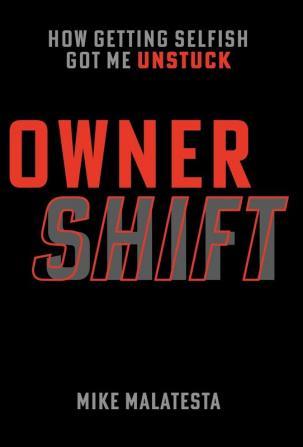 Owner Shift: How Getting Selfish Got Me Unstuck