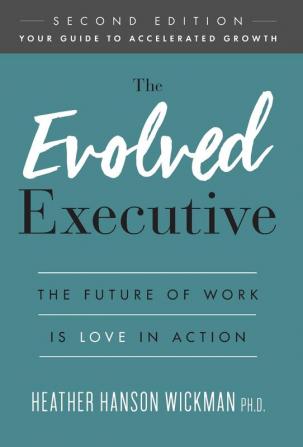 The Evolved Executive: The Future of Work Is Love in Action