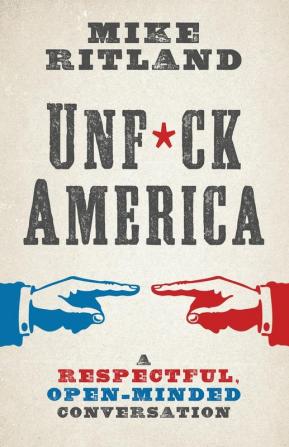 Unfuck America: A Respectful Open-Minded Conversation