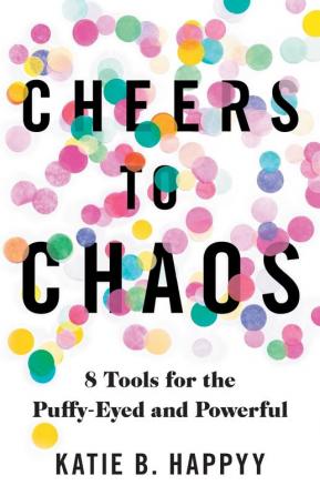 Cheers to Chaos: 8 Tools for the Puffy-Eyed and Powerful