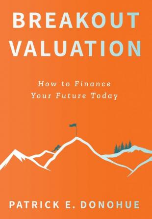 Breakout Valuation: How to Finance Your Future Today