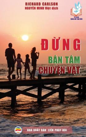 Đừng bận tam chuyện vặt: 100 lời khuyên giúp bảo vệ hạnh phúc gia đình