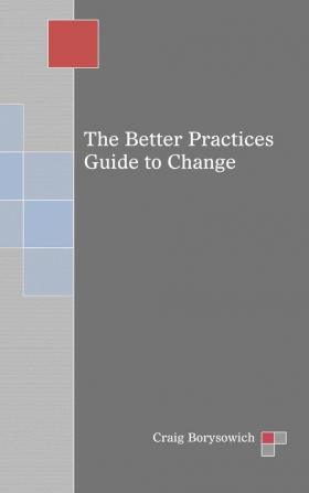 The Better Practices Guide to Change