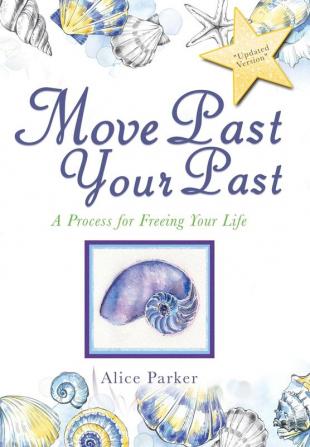 Move Past Your Past: A Process for Freeing Your Life