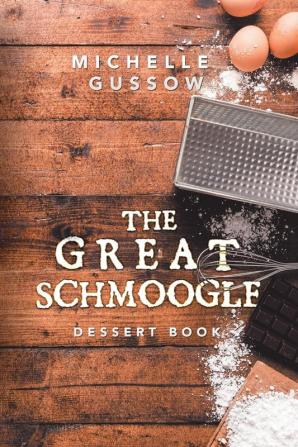 The Great Schmoogle Dessert Book