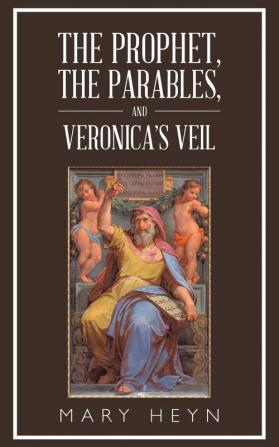 The Prophet the Parables and Veronica'S Veil