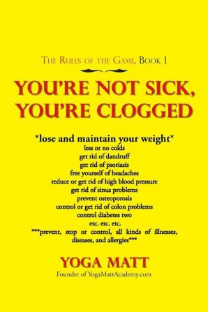 You'Re Not Sick You'Re Clogged