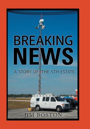 Breaking News: A Story of the 5Th Estate