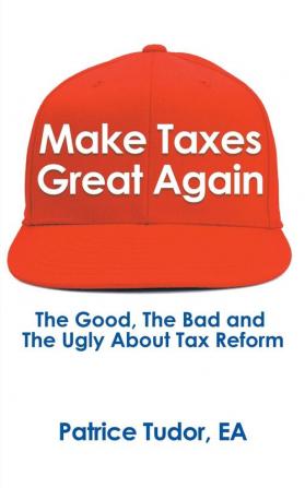 Make Taxes Great Again: The Good the Bad and the Ugly About Tax Reform