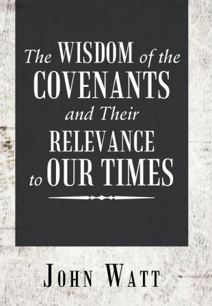 The Wisdom of the Covenants and Their Relevance to Our Times