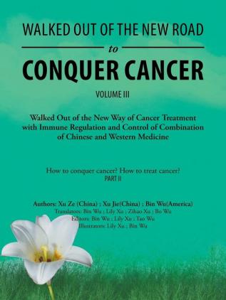 Walked out of the New Road to Conquer Cancer: Walked out of the New Way of Cancer Treatment with Immune Regulation and Control of the Combination of Chinese and Western Medicine