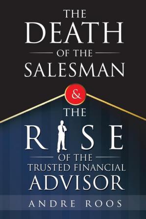 The Death of the Salesman and the Rise of the Trusted Financial Advisor