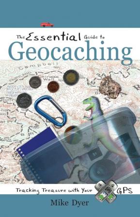 The Essential Guide to Geocaching: Tracking Treasure with Your GPS