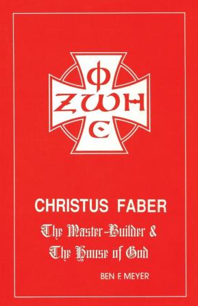 Christus Faber: the Master Builder and the House of God: 29 (Princeton Theological Monograph Series)