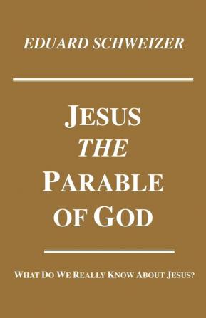 Jesus the Parable of God: What Do We Really Know About Jesus?: 37 (Princeton Theological Monograph Series)