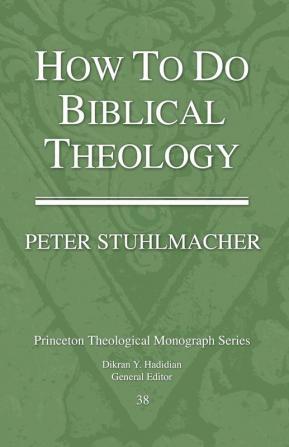 How to Do Biblical Theology: 38 (Princeton Theological Monograph Series)