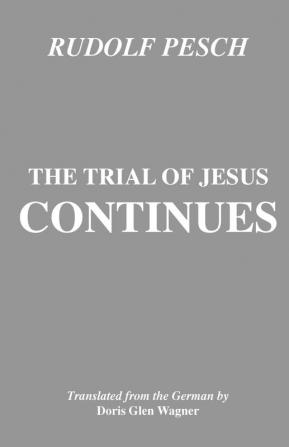 The Trial of Jesus Continues: 43 (Princeton Theological Monograph Series)