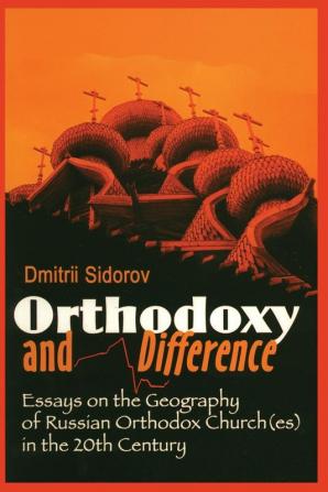 Orthodoxy and Difference: Essays on the Geography of Russian Orthodox Church(es) in the 20th Century: No. 46 (Princeton Theological Monograph S.)