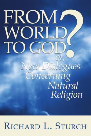 From World to God?: Or New Dialogues Concerning Natural Religion