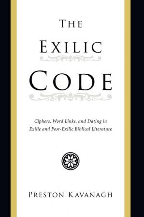 The Exilic Code: Ciphers Word Links and Dating in Exilic and Post-Exilic Biblical Literature