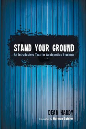 Stand Your Ground: An Introductory Text for Apologetics Students