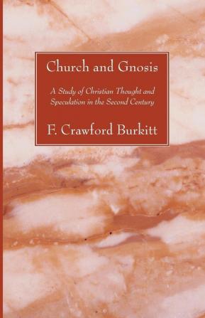 Church and Gnosis: A Study of Christian Thought and Speculation in the Second Century