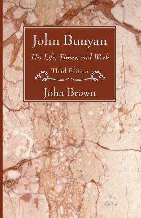 John Bunyan: His Life Times and Work Third Edition