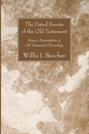 The Dated Events of the Old Testament: Being a Presentation of Old Testament Chronology