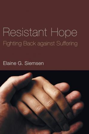 Resistant Hope: Fighting Back Against Suffering